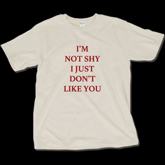 I’M NOT SHY I JUST DON’T LIKE YOU趣味英文纯棉短袖t恤衫圆领
