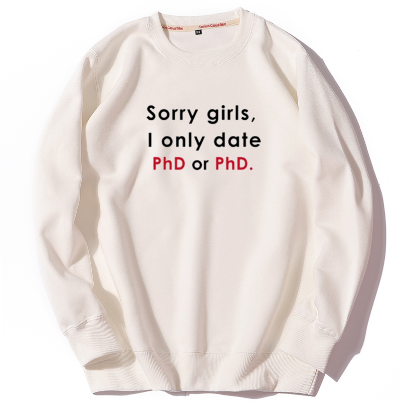 Sorry girls I only date Phd or PhD 趣味英文男装加绒圆领卫衣