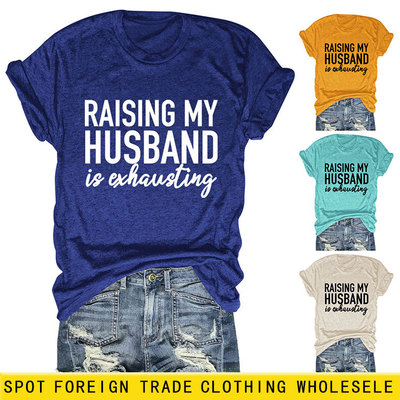 亚马逊RAISING MY HUSBAND简约字母印花百搭女士短袖外贸T恤批发