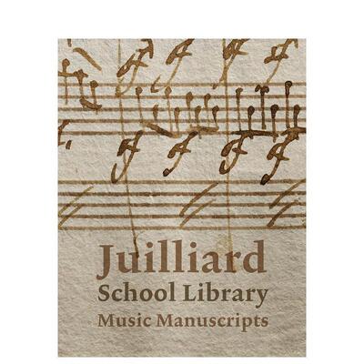 【预售】茱莉亚音乐学院图书馆音乐手稿 Juilliard School Library Music Manuscripts 原版英文音乐 善本图书