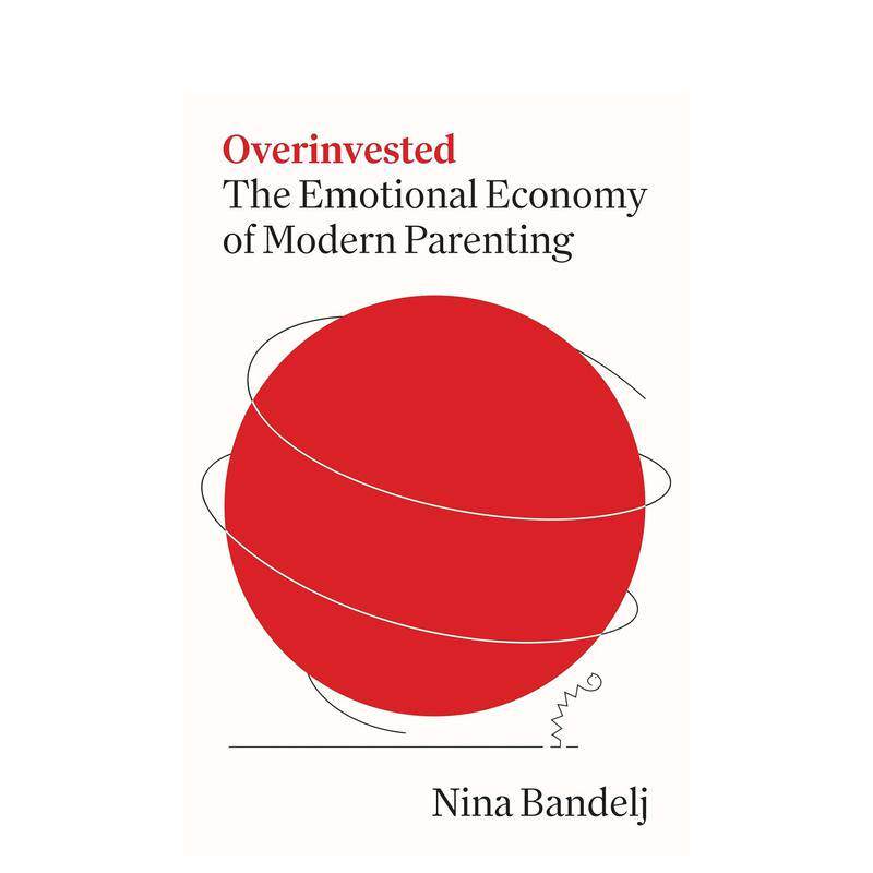 【预售】过度投资：当代育儿的情绪经济学 Overinvested: The Emotional Economy of Modern Parenting 原版英文社会科学 善本图书