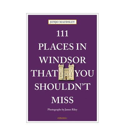 【预售】温莎不可错过的 111 个地方 111 Places in Windsor That You Shouldn't Miss 原版英文旅行