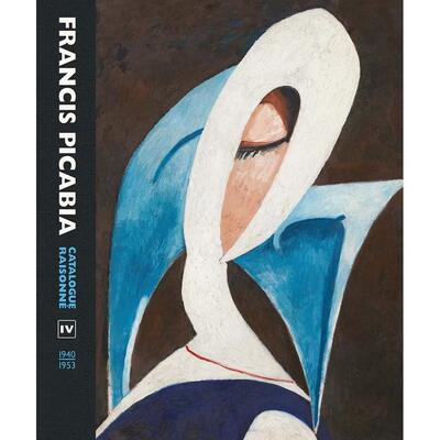 【预售】弗朗西斯·毕卡比亚作品全集 卷四 Francis Picabia Catalogue Raisonne: Volume IV 原版英文艺术画册画集 善本图书