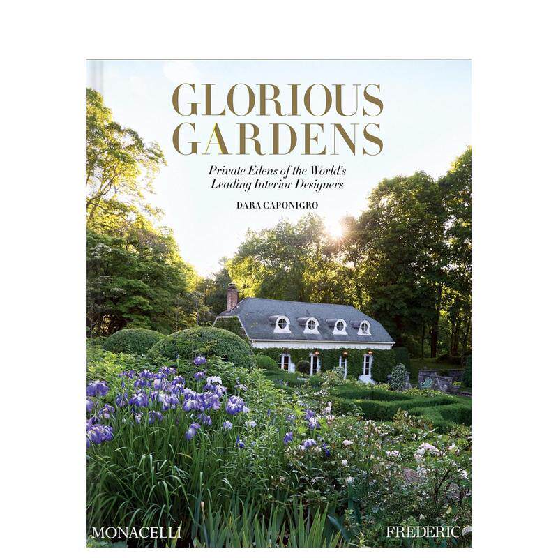 【预售】华丽的花园:全球室内设计大师的私享伊甸园 Glorious Gardens 园林庄园庭院景观 原版英文园林景观