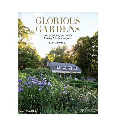 【现货】华丽的花园：全球室内设计大师的私享伊甸园 Glorious Gardens 园林庄园庭院景观 原版英文园林景观