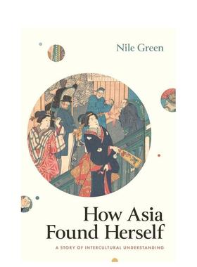 【预售】亚洲如何找到自己：跨文化理解的故事 How Asia Found Herself 原版英文人文历史 善本图书