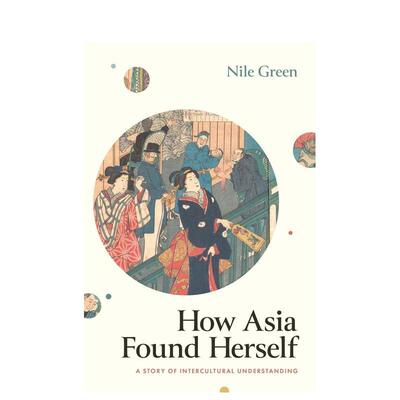 【预售】亚洲如何找到自己：跨文化理解的故事 How Asia Found Herself 原版英文人文历史 善本图书