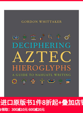 【预售】【T&H】解读阿兹特克象形文字：纳瓦特文字指南Deciphering Aztec Hieroglyphs 人文古文字解说彩图图册 英文原版