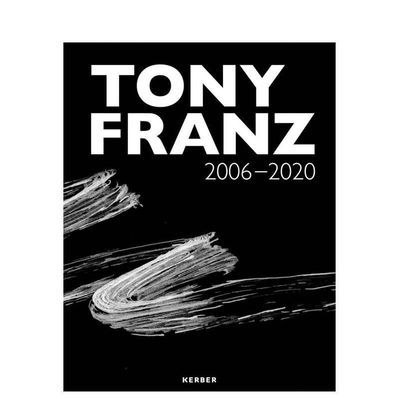 【预售】托尼·弗朗兹：2006 - 2020 Tony Franz: 2006 - 2020 原版英文艺术画册画集