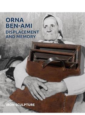 【预售】奥娜·本-阿米 位移与记忆：铁雕艺术 Orna Ben-Ami， Displacement and Memory : Iron Sculpture 原版英文艺术画册画集