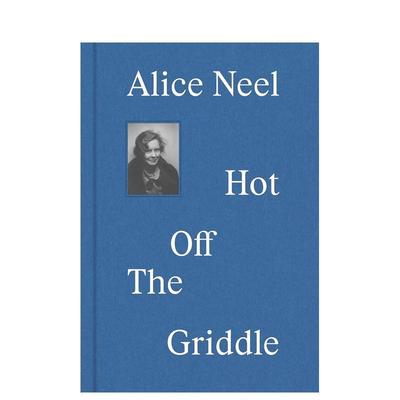 【现货】爱丽丝-尼尔：新鲜出炉 alice Neel：Hot off the Griddle 原版英文艺术画册画集