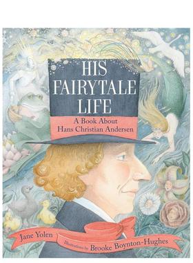 【预售】他的童话人生：一本关于汉斯·克里斯蒂安·安徒生的书 His Fairytale Life 原版英文儿童绘本 善本图书