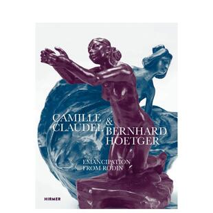 【现货】卡米耶·克劳戴尔和伯恩哈德·霍伊特格尔 从罗丹那里获得解放 Camille Claudel 原版英文艺术画册画集