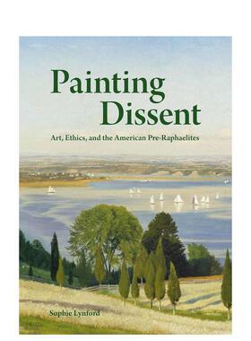 【预售】绘画异议：艺术、伦理和美国拉斐尔前派 Painting Dissent: Art， Ethics 原版英文艺术画册画集