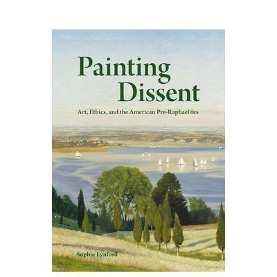【预售】绘画异议：艺术、伦理和美国拉斐尔前派 Painting Dissent: Art， Ethics 原版英文艺术画册画集
