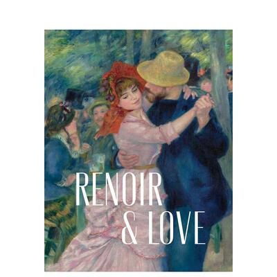 【预售】雷诺阿：爱的礼赞 Renoir and Love 原版英文艺术画册画集 印象派大师 特展 善本图书