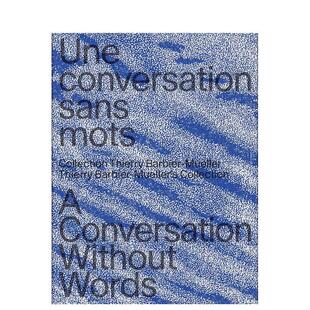 Wor 英文艺术画册画集 对话：蒂埃里·巴比尔 Conversation 收藏 无言 穆勒 原版 Without 预售