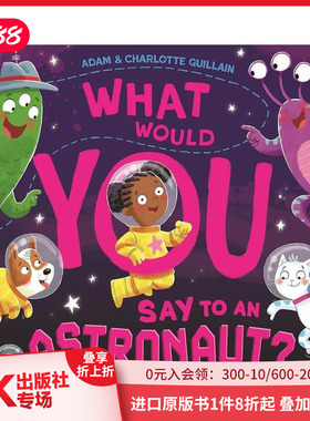 【预售】你会对宇航员说什么？ What Would You Say to an Astronaut? 原版英文儿童绘本 善本图书