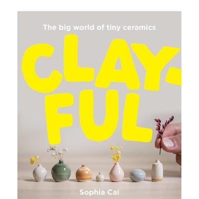 【预售】小陶瓷，大世界 Clayful The Big World of Tiny Ceramics 原版英文艺术画册画集 善本图书