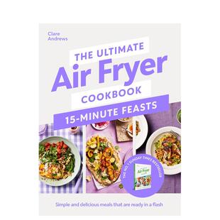 分钟快手盛宴 英文餐饮生活美食 原版 Cookbook 预售 空气炸锅食谱：15 Ultimate The Feasts Air Minute Fryer