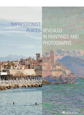 【现货】印象派名胜：绘画与摄影 Impressionist Places: Revealed in Paintings and Photographs 原版英文艺术画册画集 善本图书