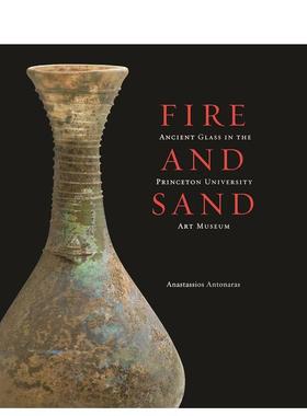 【预售】火与沙--普林斯顿大学艺术博物馆中的古代玻璃 Fire and Sand 英文艺术 善本图书