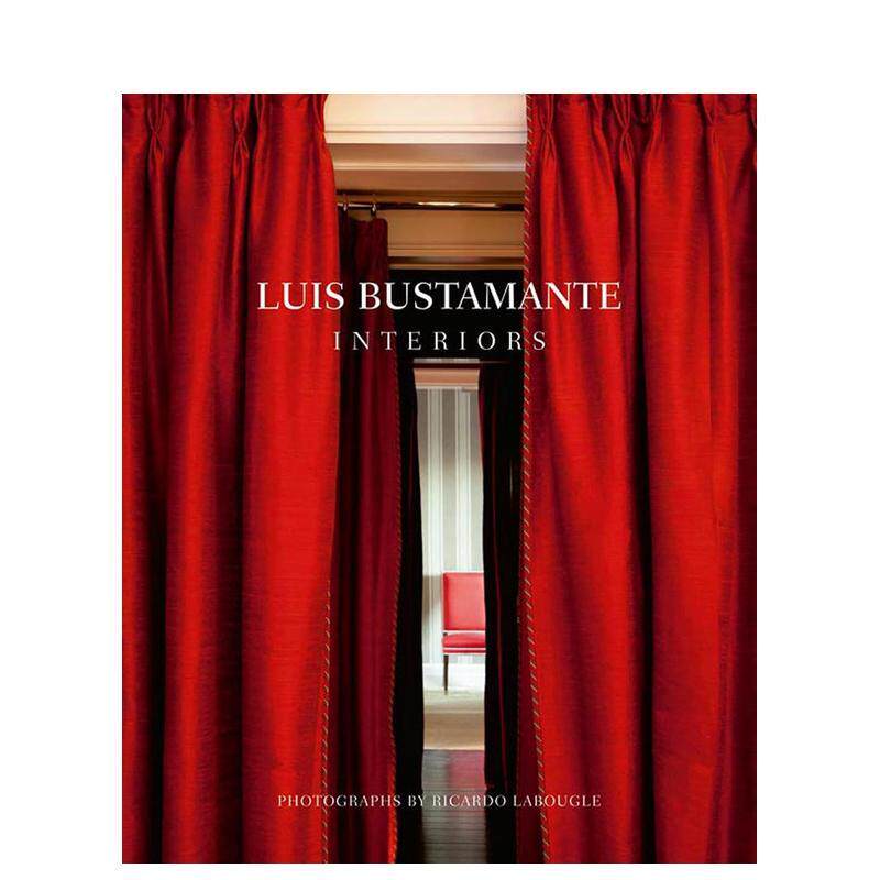 【预售】路易斯·布斯塔曼特：室内空间艺术 Luis Bustamante: Interiors 原版英文设计 善本图书