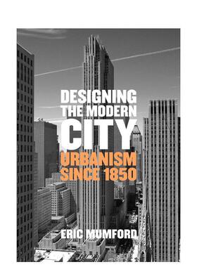 【预售】设计现代城市：1850年以来的城市主义 Designing the Modern City: Urbanism Since 1850 原版英文建筑设计 善本图书