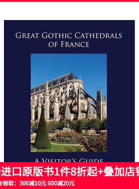 【预售】法国伟大的哥特式大教堂：游客指南 Great Gothic Cathedrals of France: A Visitor's Guide 原版英文建筑设计 善本图书