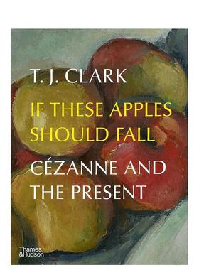 【现货】假如苹果落下：塞尚与当下 If These Apples Should Fall T&H 英文原版进口艺术美术绘画 善本图书