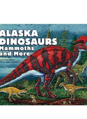 【现货】阿拉斯加的恐龙、猛犸象和其他远古生物 Alaska Dinosaurs， Mammoths， and More 原版英文儿童绘本