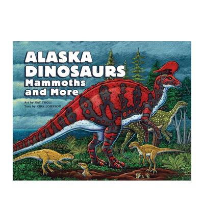 【现货】阿拉斯加的恐龙、猛犸象和其他远古生物 Alaska Dinosaurs， Mammoths， and More 原版英文儿童绘本