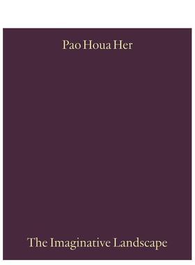 【预售】保侯阿·赫：想象性景观 Pao Houa Her: The Imaginative Landscape 原版英文摄影作品集 善本图书