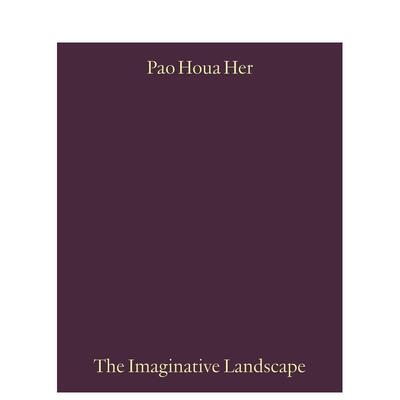 【预售】保侯阿·赫：想象性景观 Pao Houa Her: The Imaginative Landscape 原版英文摄影作品集 善本图书