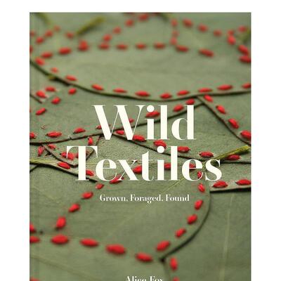 【预售】野外纺织品：种植，觅食，发现 Wild Textiles: Grown, Foraged, Found 进口原版英文时尚综合艺术 善本图书