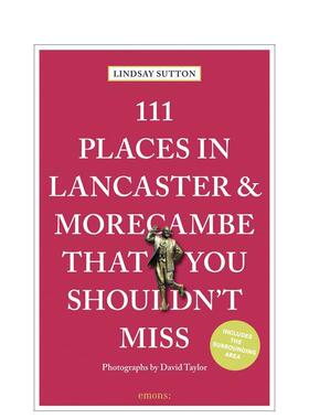 【预售】兰开斯特与莫克姆不可错过的111个地方 111 Places in Lancaster and Morecambe That You Sho 原版英文旅行 善本图书