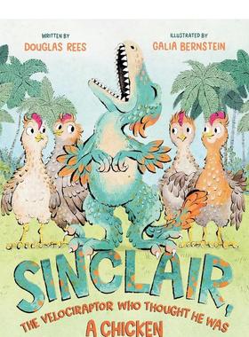 【预售】辛克莱-以为自己是只鸡的迅猛龙 Sinclair， the Velociraptor Who Thought He Was a Chicken 原版英文儿童绘本 善本图书