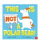 Bear NOT… 这不是北极熊 精装 NOT 预售 原版 善本图书 This 英文儿童绘本 Polar