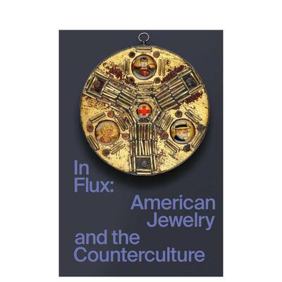 【预售】变迁：美国珠宝与反主流文化 In Flux: American Jewelry and the Counterculture 原版英文时尚 善本图书