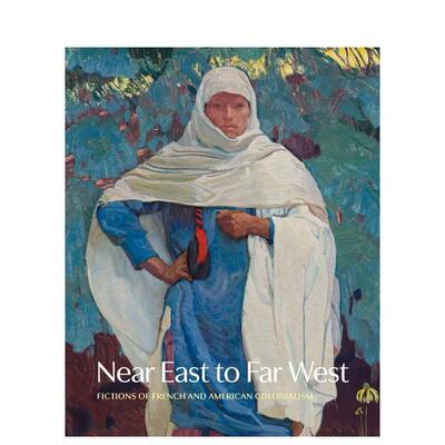 【现货】近东到远西：法国和美国殖民主义小说 Near East to Far West: Fictions of French  原版英文艺术画册画集