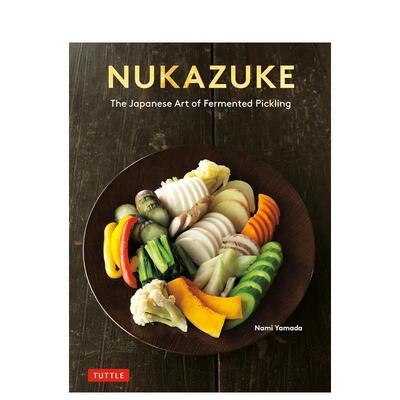 【预售】  Nukazuke: The Japanese Art of Fermented Pickling，糠渍：日本发酵腌菜艺术 原版英文餐饮生活美食 善本图书