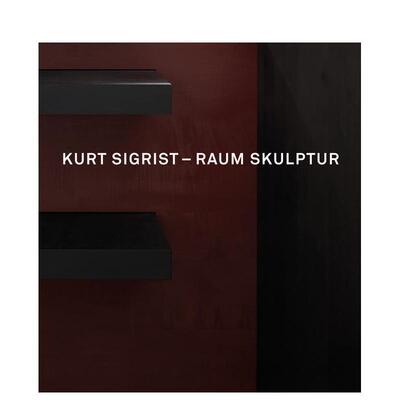 【预售】库尔特?西格里斯特：空间雕塑 Kurt Sigrist - Raum Skulptur 原版英文艺术画册画集 善本图书