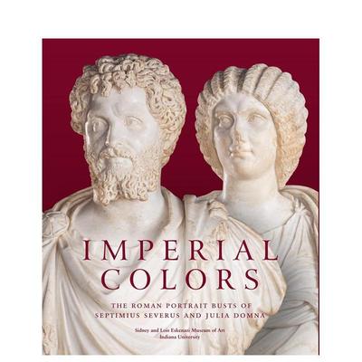 【预售】帝国色彩：塞普蒂米乌斯·塞维鲁和尤利亚·多姆娜的罗马半身像 Imperial Colors 原版英文艺术画册画集 善本图书