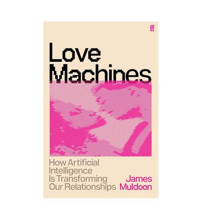 【预售】爱情机器：人工智能如何改变我们的关系 Love Machines 原版英文社会科学