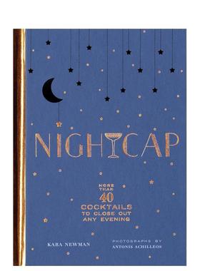 【现货】晚安酒:40多种鸡尾酒睡前来一杯 Nightcap: More than 40 Cocktails to Close Out Any Evening 原版英文餐饮生活美食