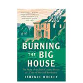 故事 Burning Big the 烧毁大房子：战争和革命时期爱尔兰乡间别墅 原版 House 预售 英文人文历史 善本图书