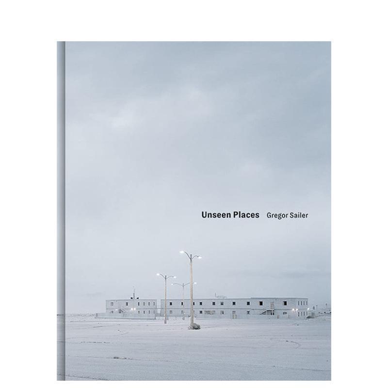 【现货】未见之地 Gregor Sailer. Unseen Places 进口原版英文摄影集人文景观艺术 善本图书