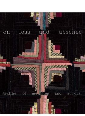 【预售】论失去与缺席：哀悼与生存的纺织品 On Loss and Absence: Textiles of Mourning and Survival 原版英文时尚