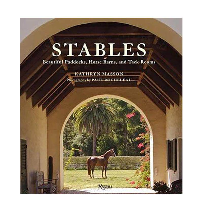 【预售】马厩：美丽的围场， 马厩和马具房 Stables: Beautiful Paddocks， Horse Barns， and Tack Rooms  原版英文运动