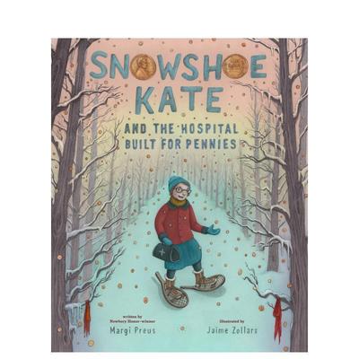 【预售】雪鞋凯特与用零钱建成的医院 Snowshoe Kate and the Hospital Built for Pennies 原版英文儿童绘本
